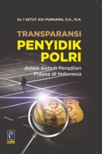 Transparasi Penyidik Polri dalam Sistem Peradilan Pidana di Indonesia
